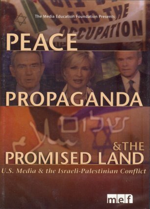 Peace, Propaganda and the Promised Land: U.S. Media & Israeli-Palestinian Conflict