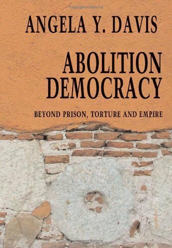 Abolition Democracy: Beyond Empire, Prisons and Torture