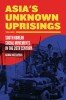 In Case You Missed It: Asia’s Unknown Uprisings,Volumes 1 and 2